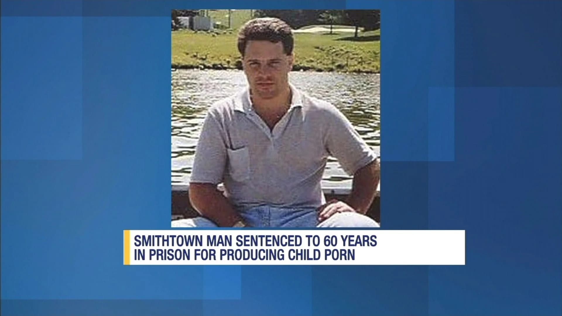 Smithtown man gets 60 years for producing child porn